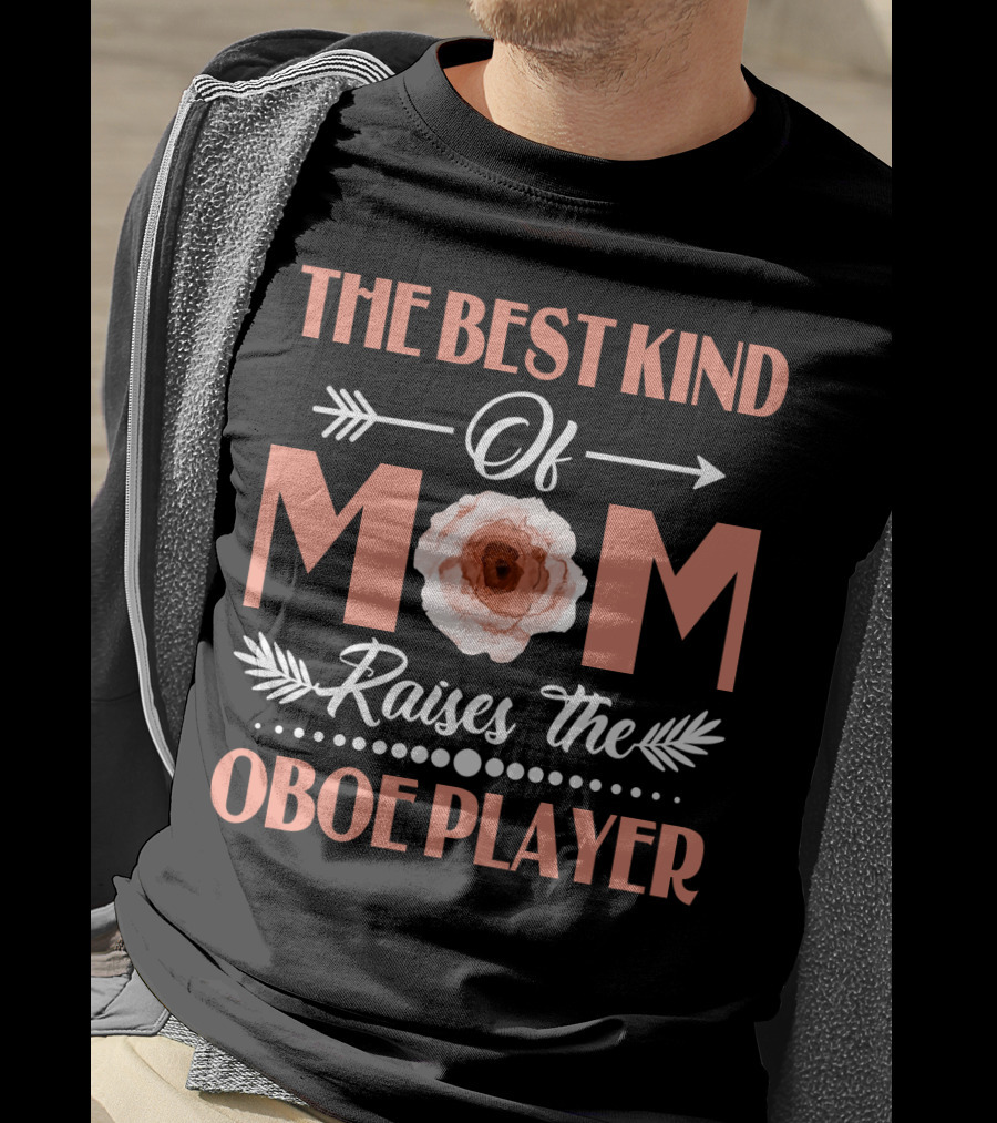 The Best Kind Of Mom Raises The Oboe Player T-Shirt