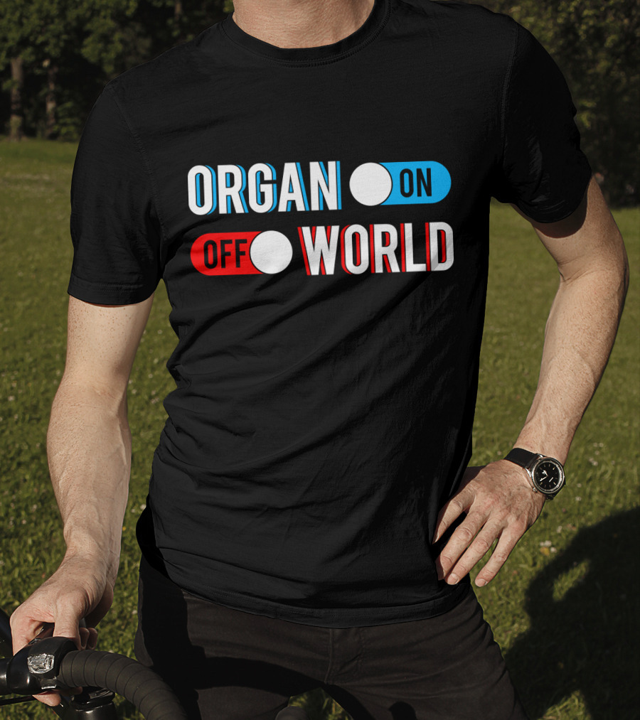 Organ On Off World T-Shirt