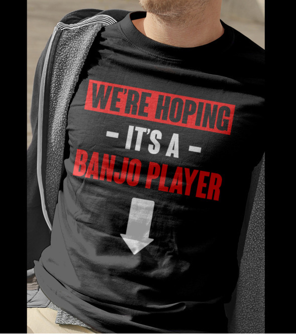 We're Hoping It's A Banjo Player Arrow Down T-Shirt