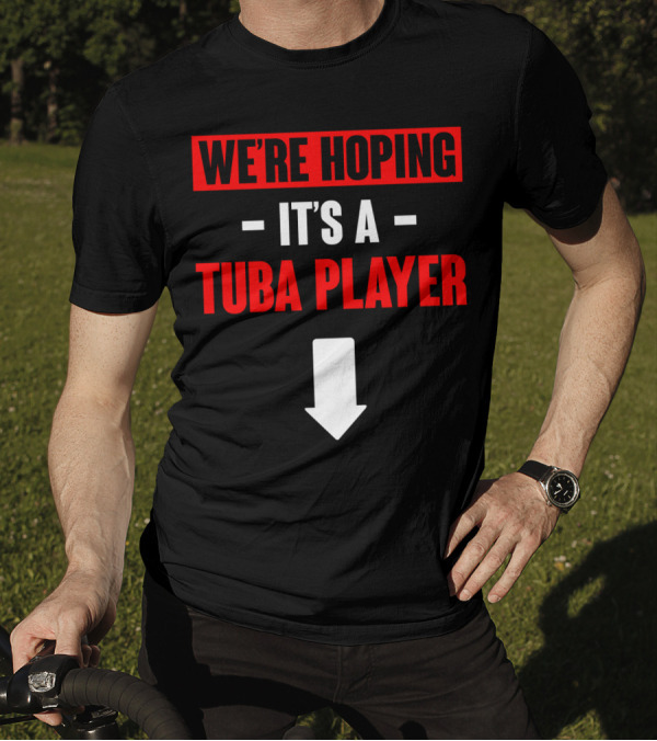 We're Hoping It's A Tuba Player Arrow Down T-Shirt