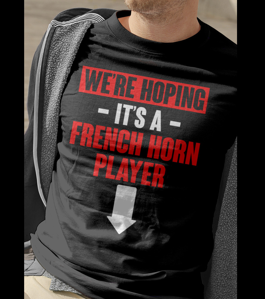 We're Hoping It's A French Horn Player With Downward Arrow T-Shirt