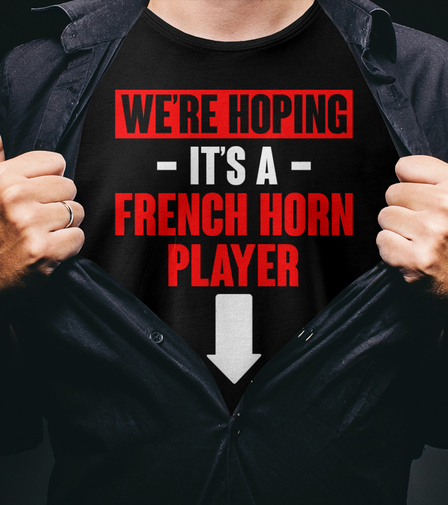 We're Hoping It's A French Horn Player With Downward Arrow T-Shirt