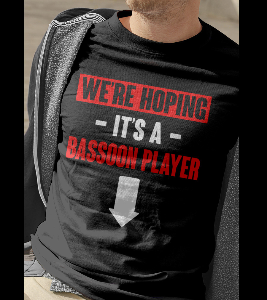 We're Hoping It's A Bassoon Player Arrow Down T-Shirt