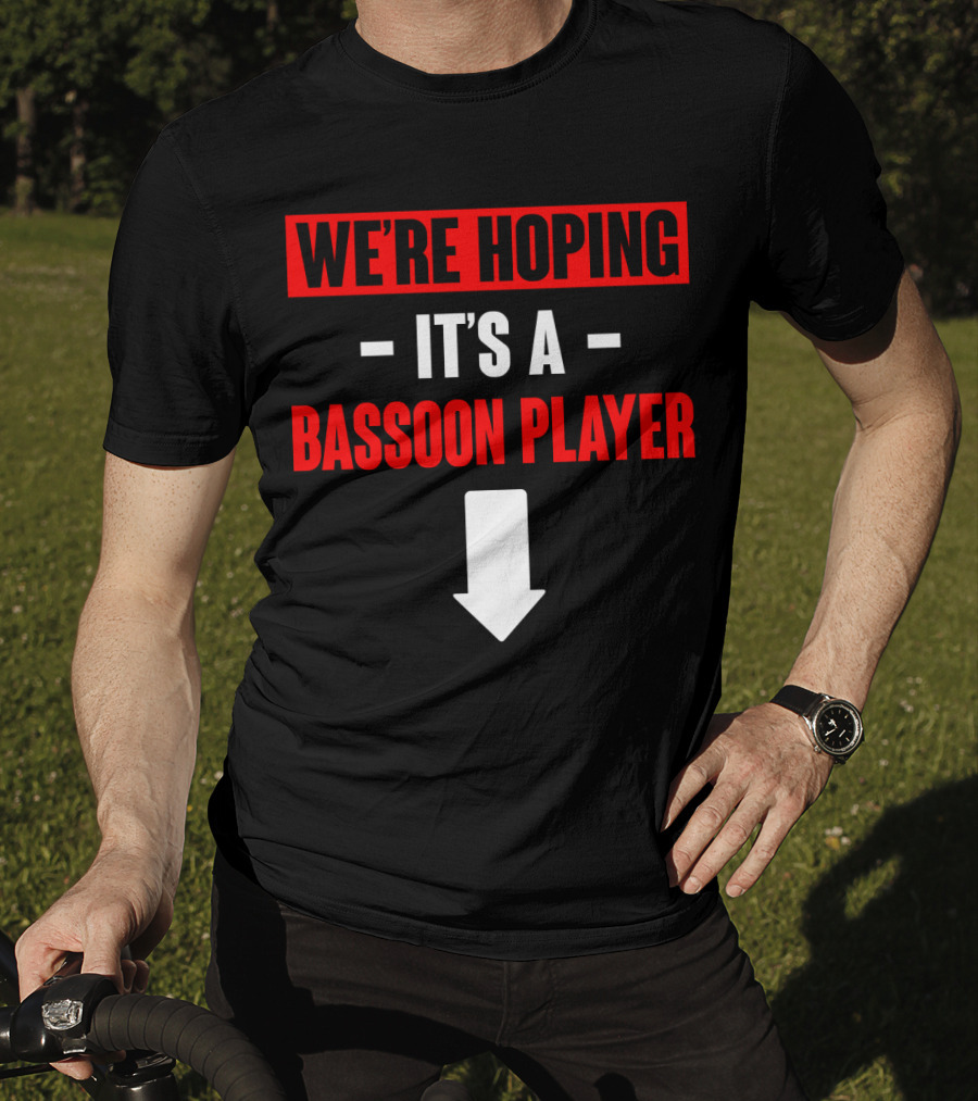 We're Hoping It's A Bassoon Player Arrow Down T-Shirt