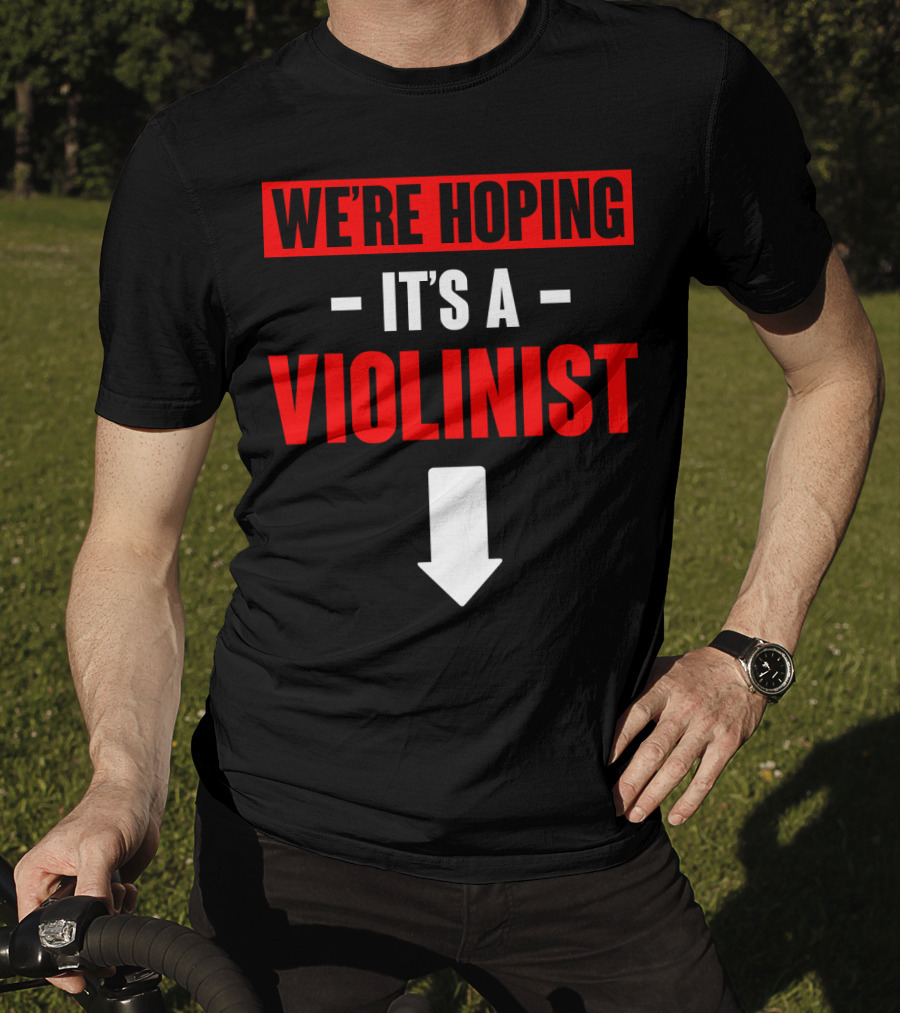 WE'RE HOPING IT'S A VIOLINIST Arrow Down T-Shirt