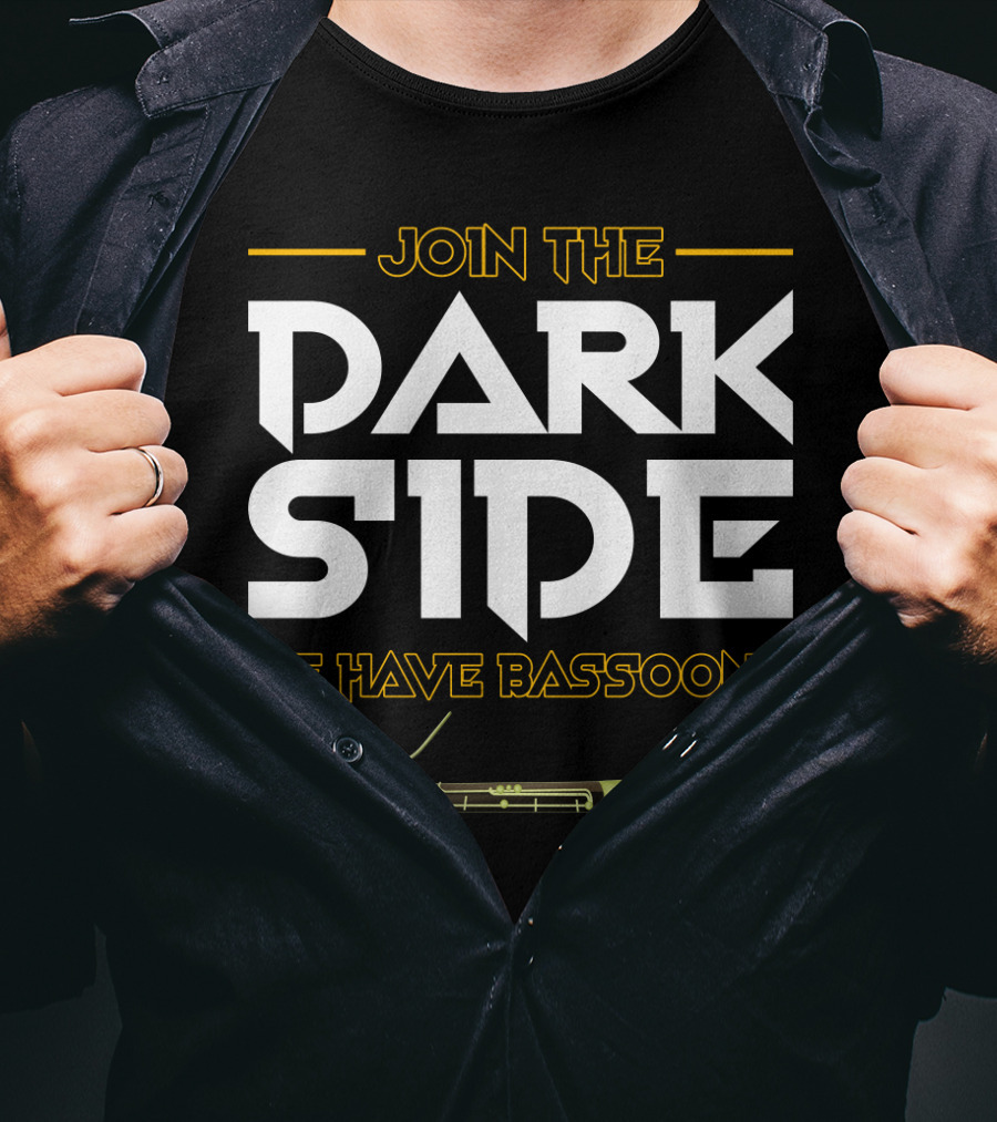 Join The DARK SIDE We Have BASSOONS T-Shirt