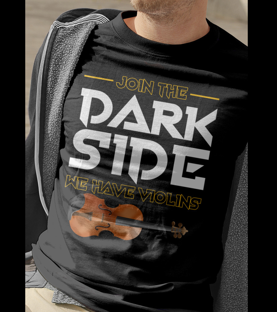 Join The DARK SIDE We Have VIOLINS Star Wars Parody With Violin T-Shirt