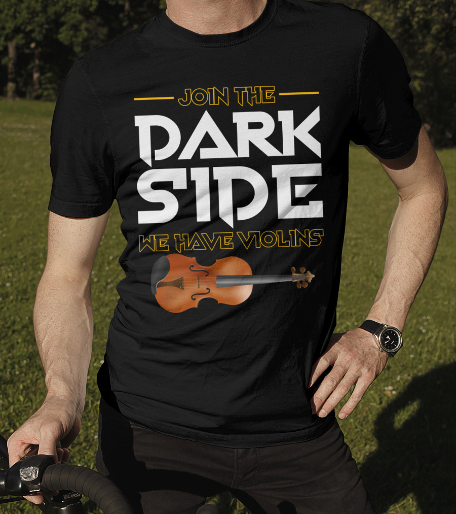 Join The DARK SIDE We Have VIOLINS Star Wars Parody With Violin T-Shirt