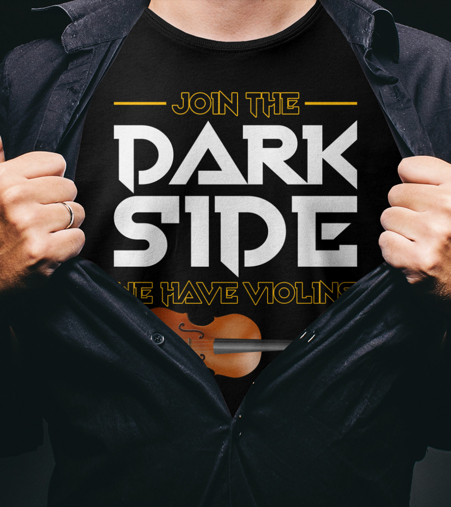 Join The DARK SIDE We Have VIOLINS Star Wars Parody With Violin T-Shirt
