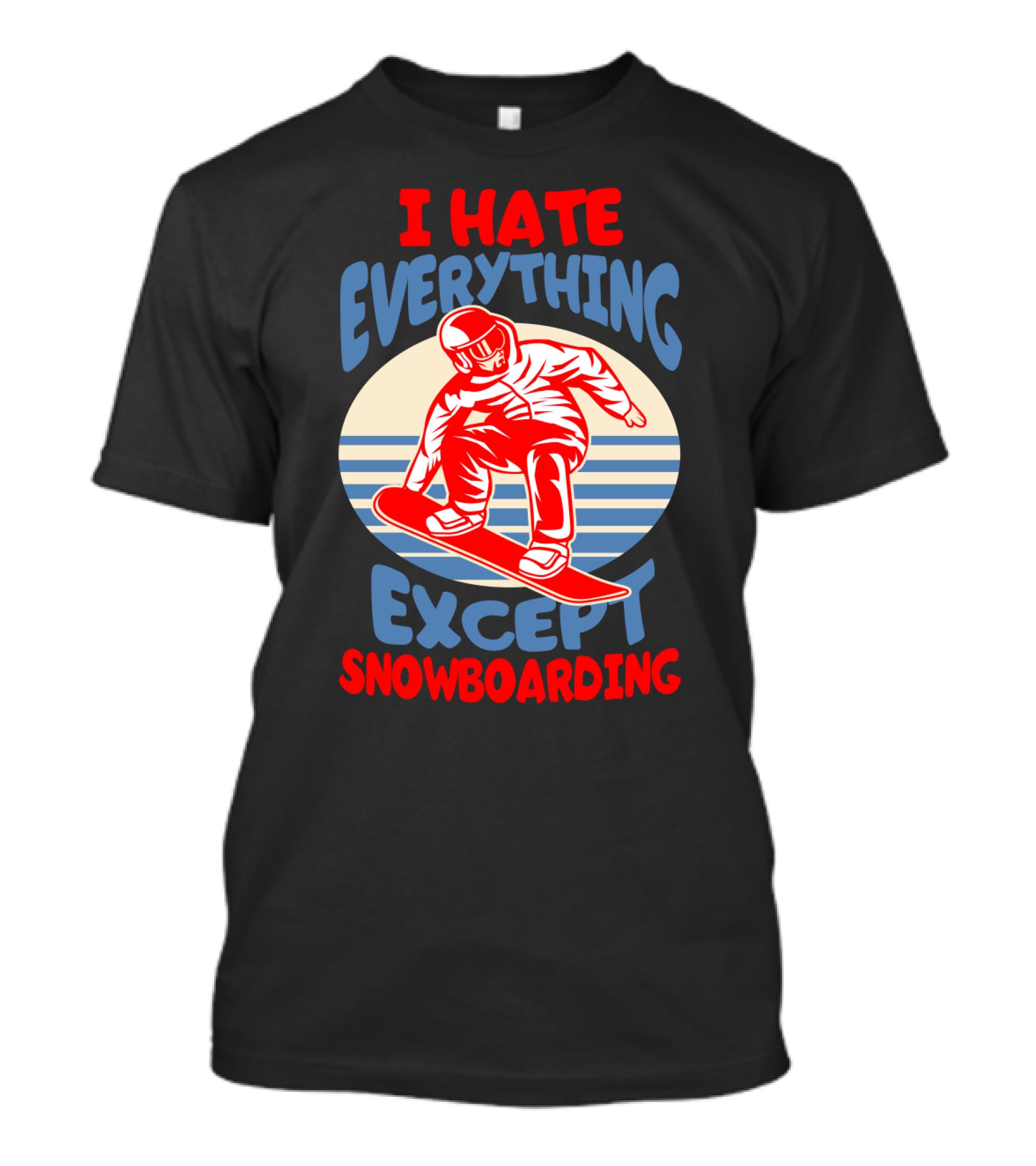 I Hate Everything Except Snowboarding Winter Sports Humor T-Shirt