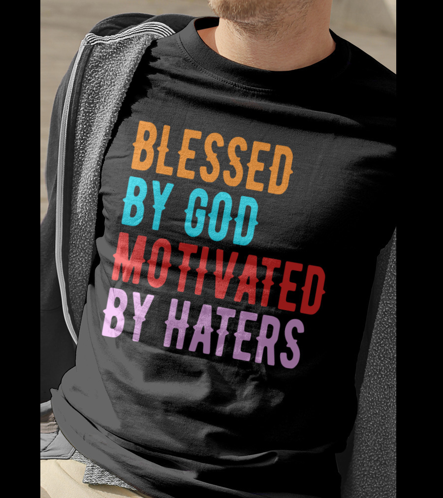 Blessed By God Motivated By Haters T-Shirt