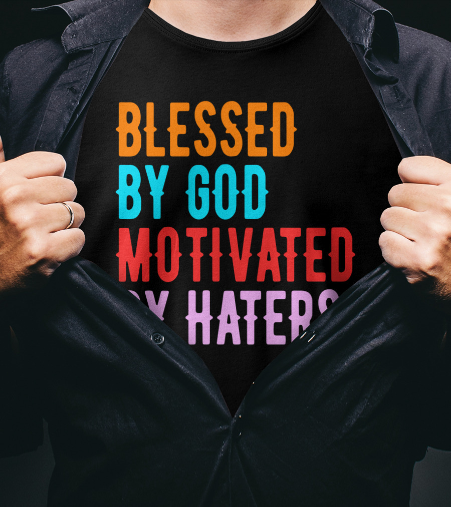 Blessed By God Motivated By Haters T-Shirt