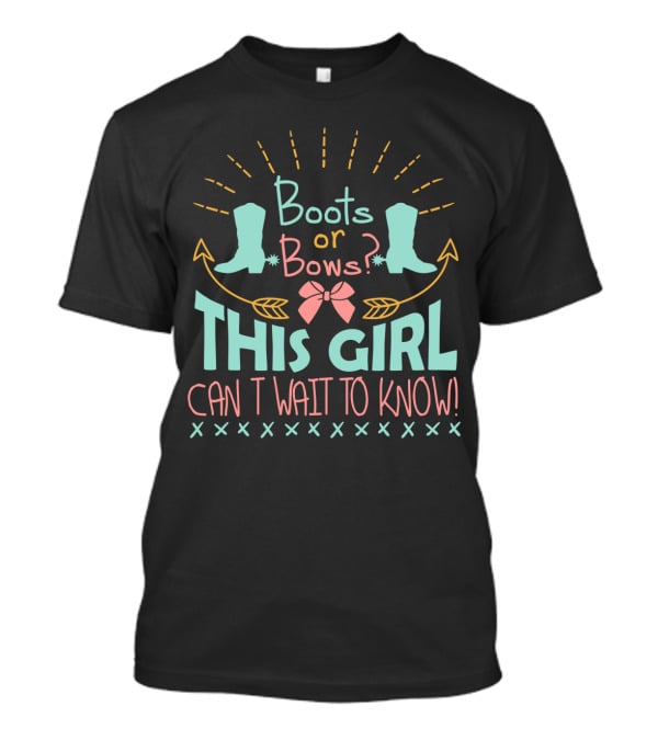 Boots Or Bows This Girl Can't Wait To Know T-Shirt