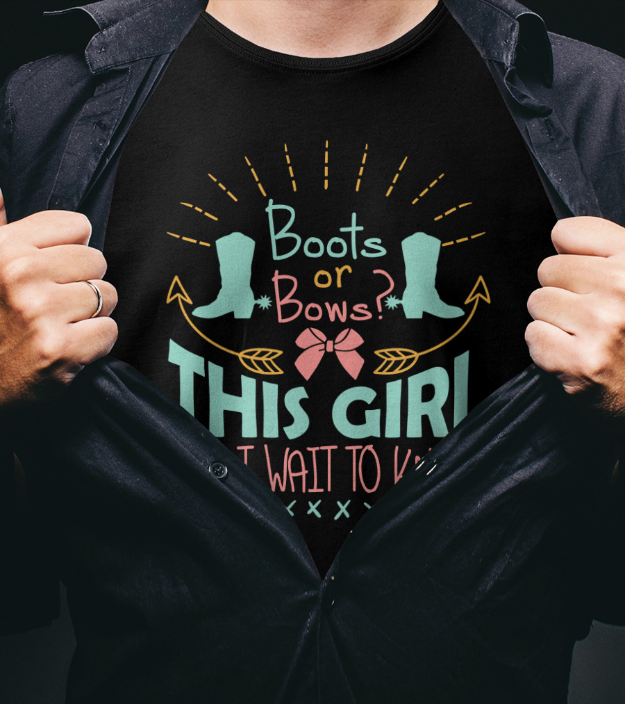 Boots Or Bows This Girl Can't Wait To Know T-Shirt