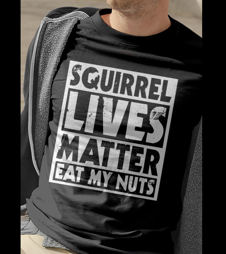 Squirrel Lives Matter Eat My Nuts T-Shirt