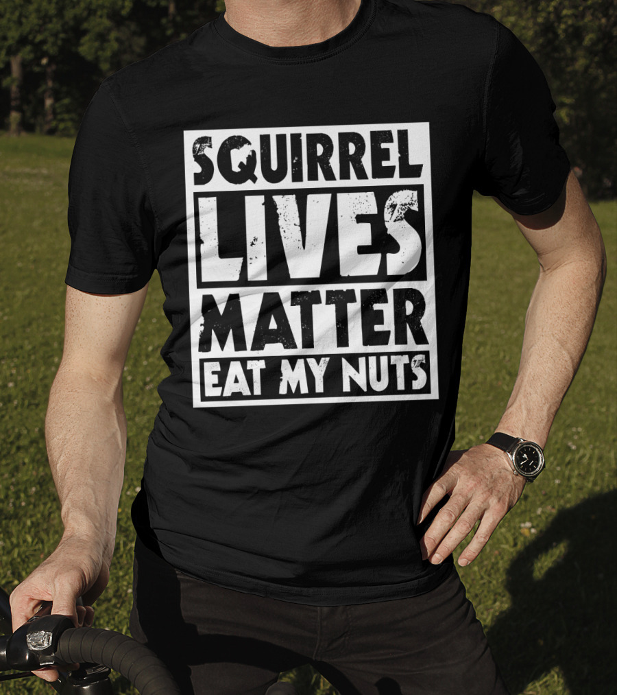 Squirrel Lives Matter Eat My Nuts T-Shirt