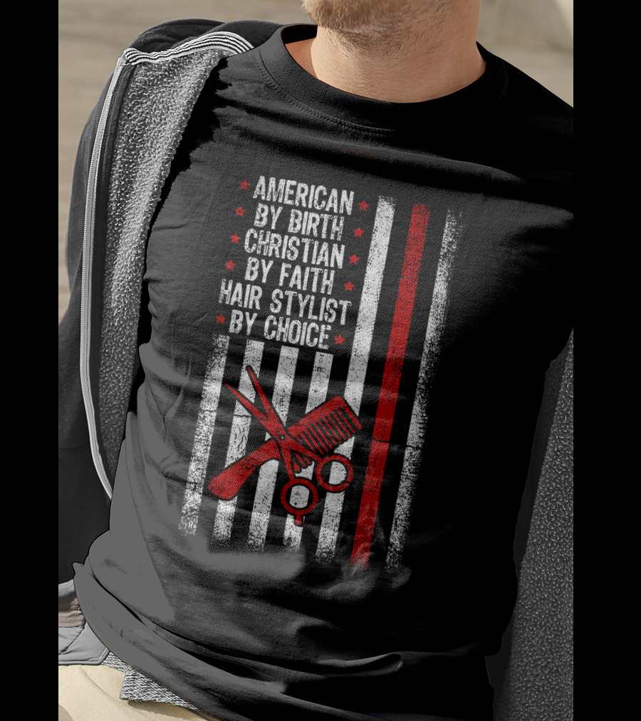 American By Birth Christian By Faith Hair Stylist By Choice American Flag Scissors Comb T-Shirt