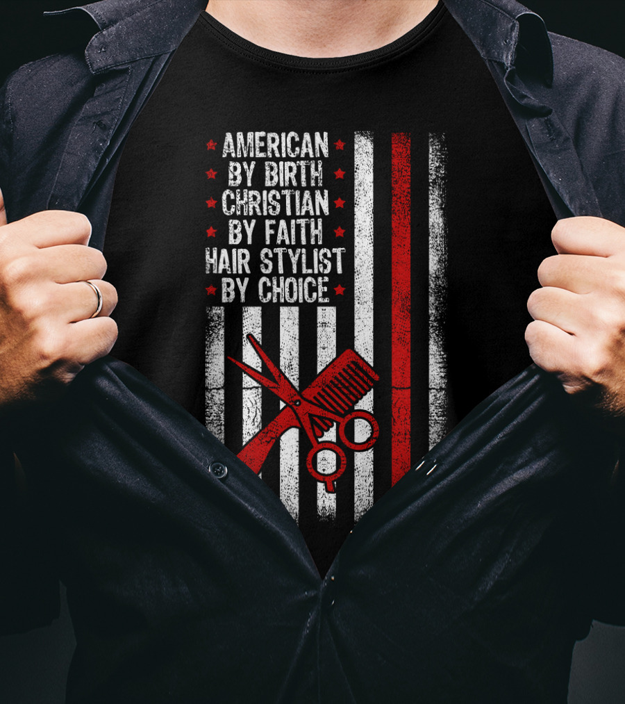 American By Birth Christian By Faith Hair Stylist By Choice American Flag Scissors Comb T-Shirt