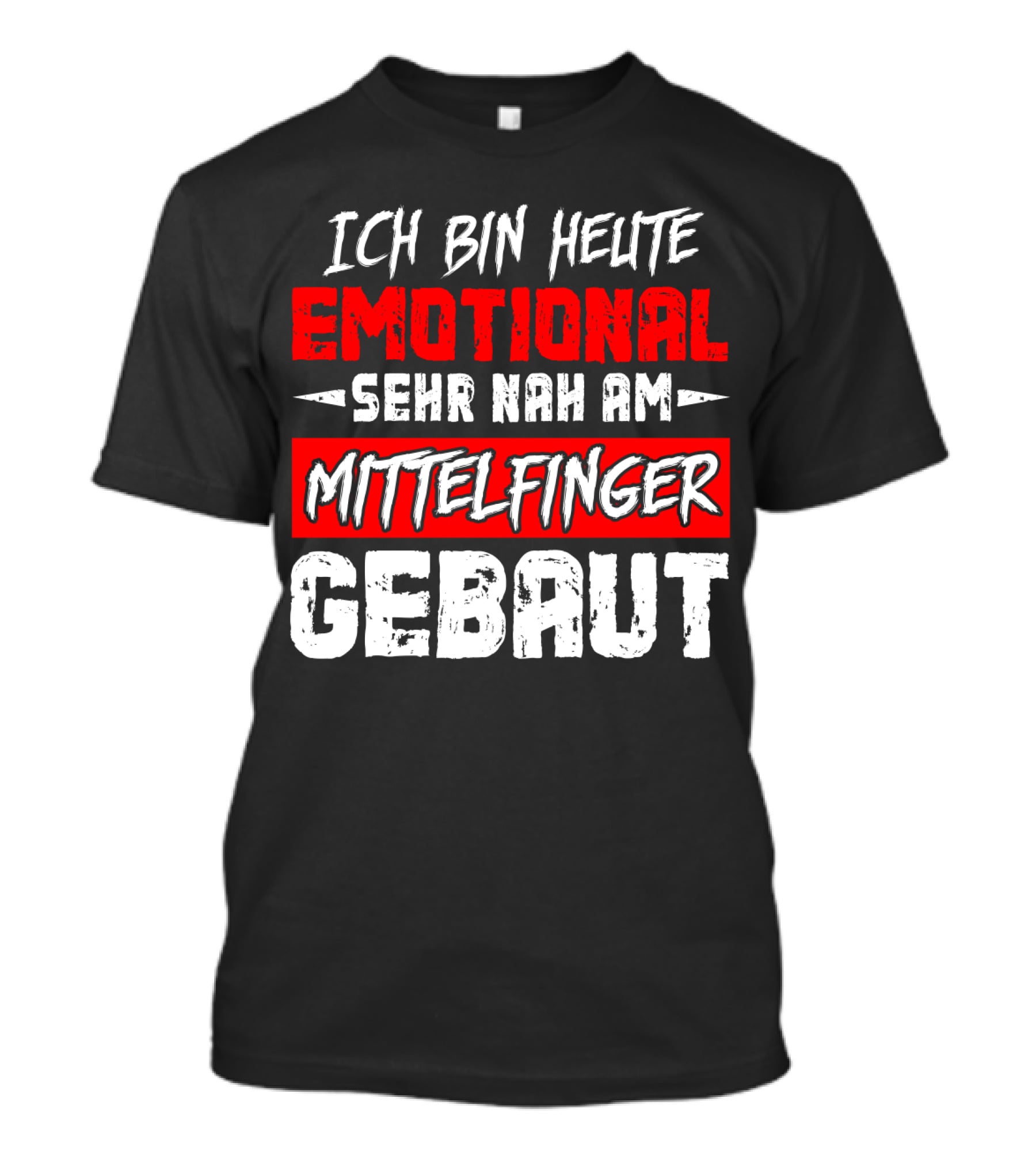 Ich Bin Heute Emotional Sehr Nah Am Mittelfinger Gebaut T-Shirt