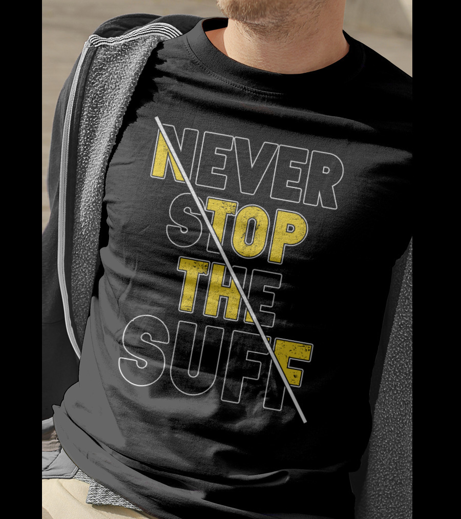 Never Stop The Suff T-Shirt
