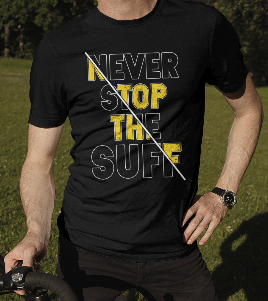 Never Stop The Suff T-Shirt