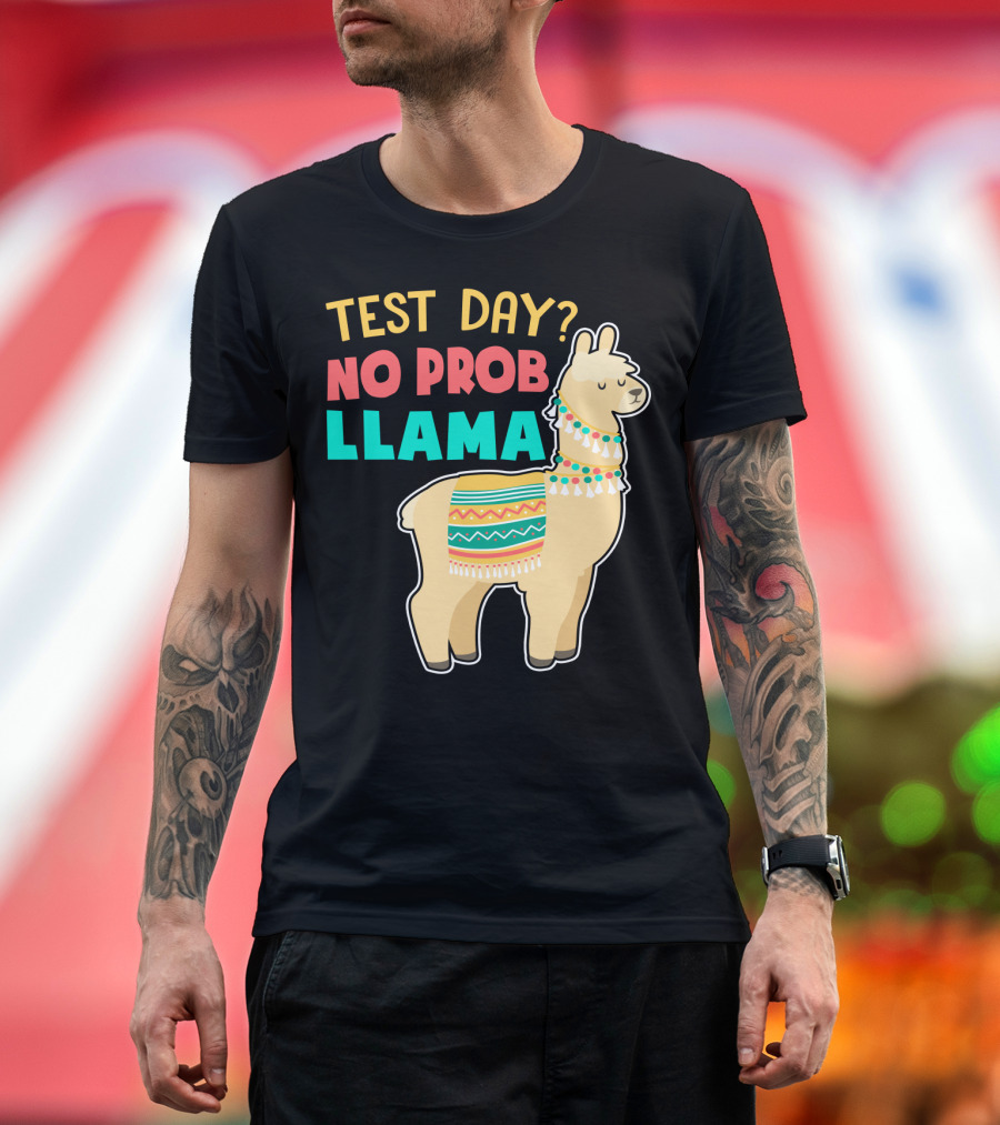 Test Day? No Prob Llama Funny Teacher Exam Llama Lovers T-Shirt