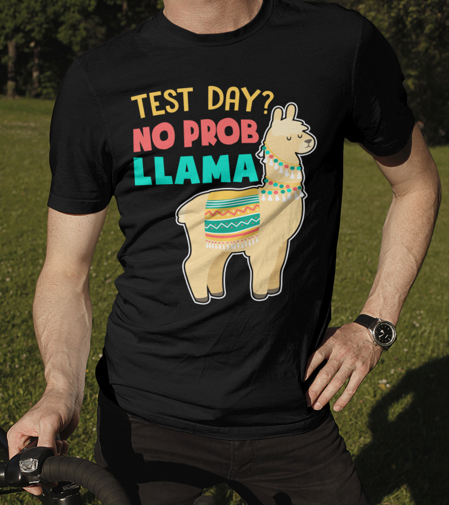 Test Day? No Prob Llama Funny Teacher Exam Llama Lovers T-Shirt