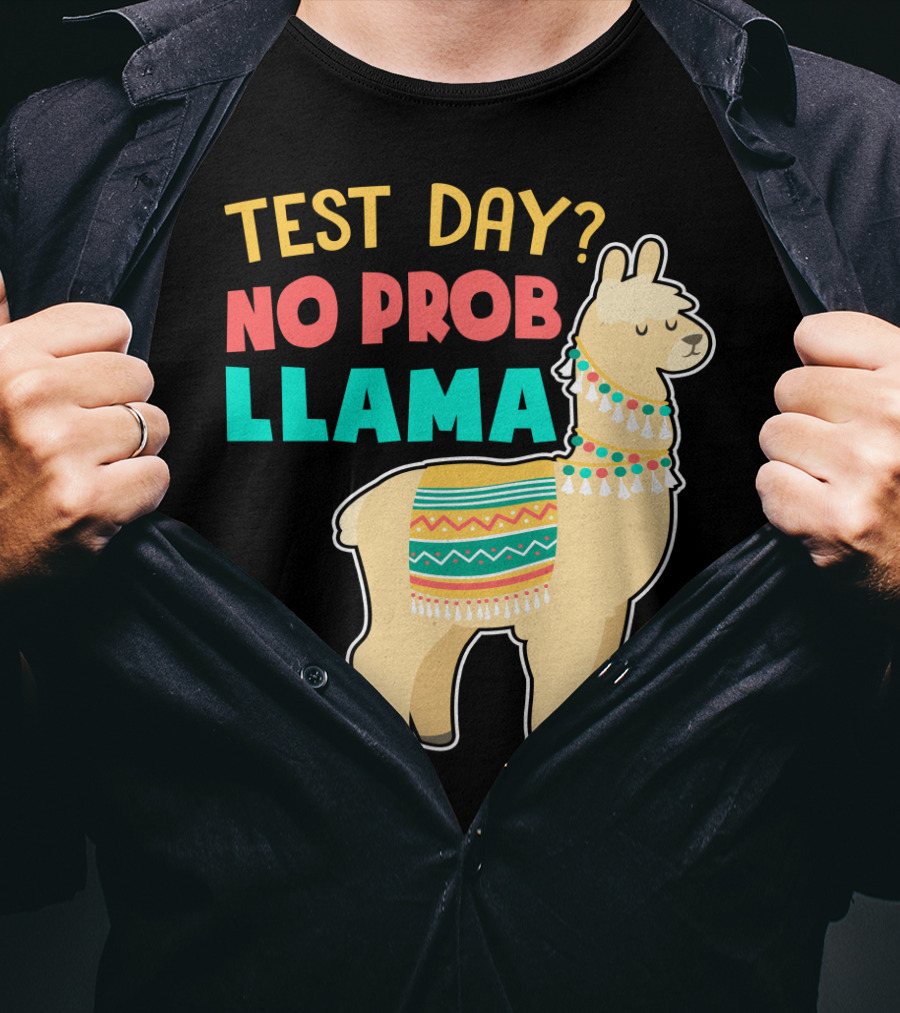 Test Day? No Prob Llama Funny Teacher Exam Llama Lovers T-Shirt