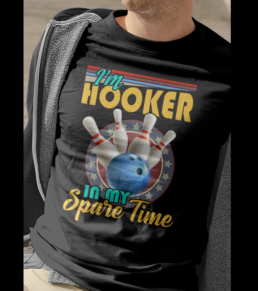 I'm Hooker Bowling Pins Strike Spare Time Fun T-Shirt