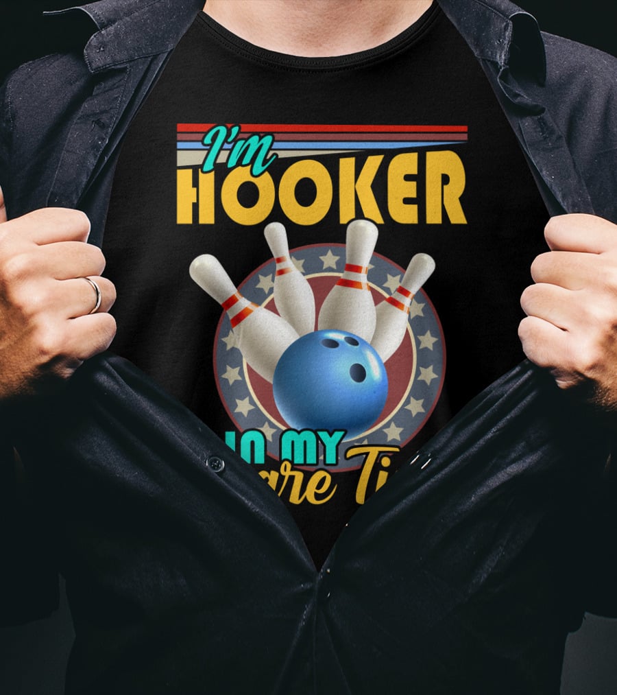 I'm Hooker Bowling Pins Strike Spare Time Fun T-Shirt