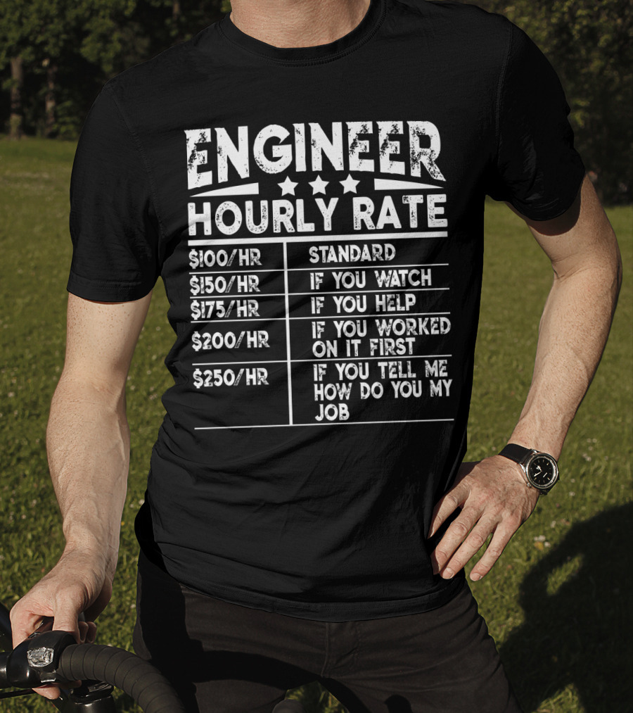 Engineer Hourly Rate Standard If You Watch Help Worked On It First Tell ME How Do You My Job T-Shirt