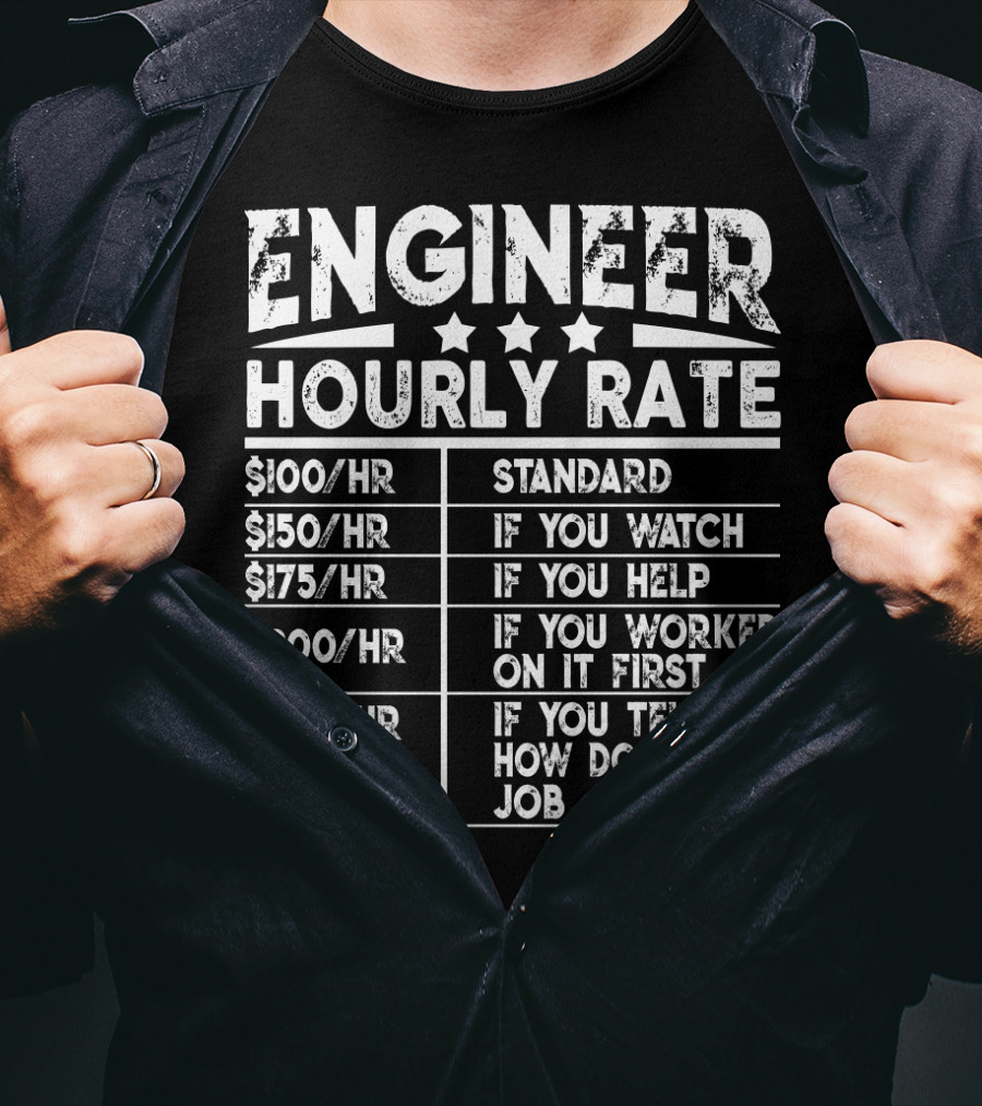 Engineer Hourly Rate Standard If You Watch Help Worked On It First Tell ME How Do You My Job T-Shirt