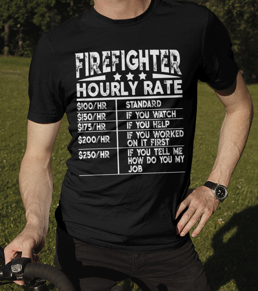 Firefighter Hourly Rate Standard If You Watch Help Worked First Tell Me How Job T-Shirt