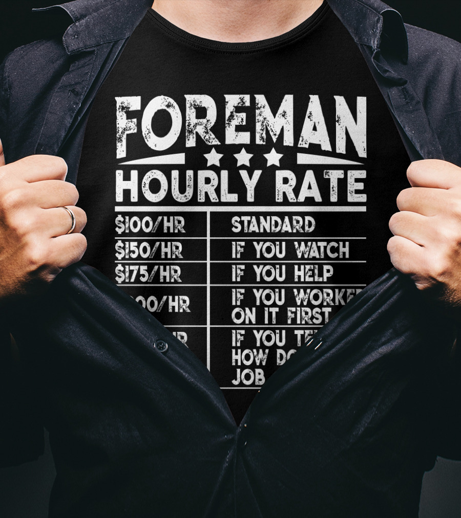 Foreman Hourly Rate Standard Funny If You Watch Help Worked On It First Tell Me How Do You My Job T-Shirt