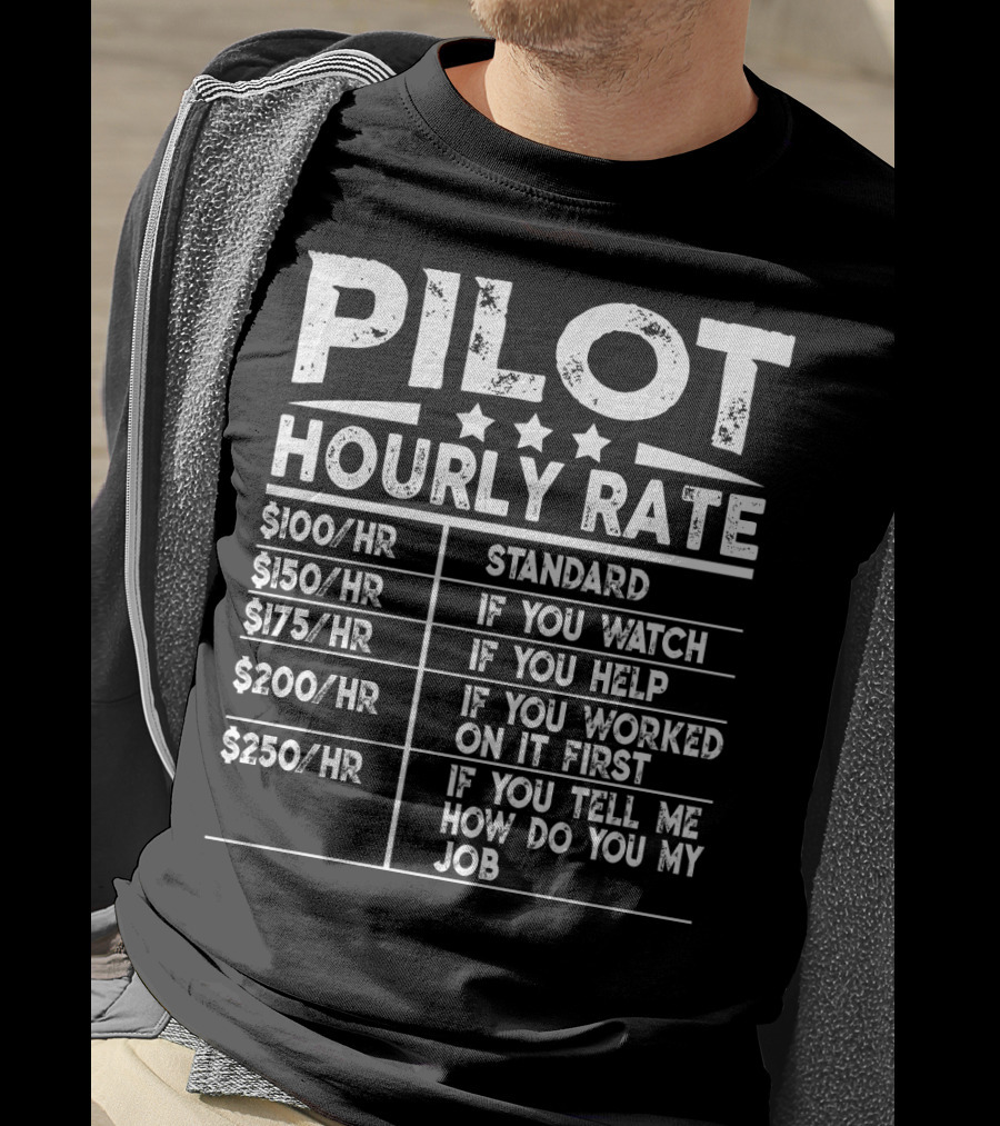 Pilot Hourly Rate Funny Standard If You Watch Help Worked First Tell Me How Do You My Job T-Shirt