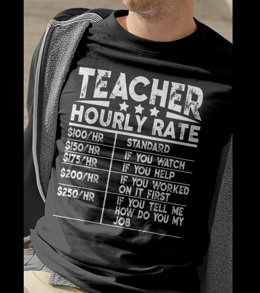 Teacher Hourly Rate Standard Watch Help Worked First Tell Me How My Job T-Shirt