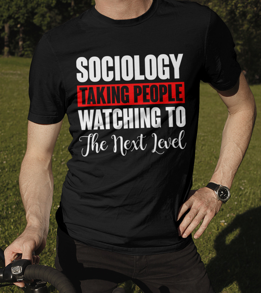 Sociology Taking People Watching To The Next Level T-Shirt