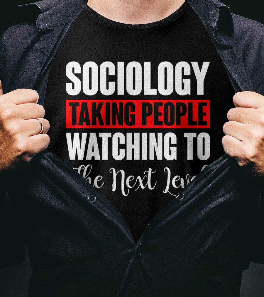 Sociology Taking People Watching To The Next Level T-Shirt