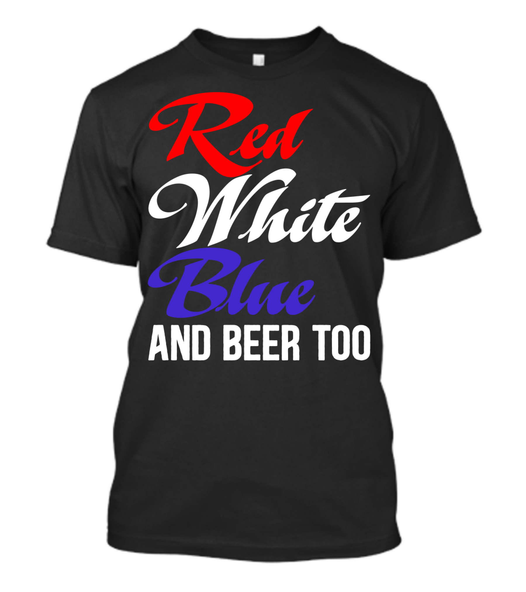 Red White Blue And Beer Too T-Shirt