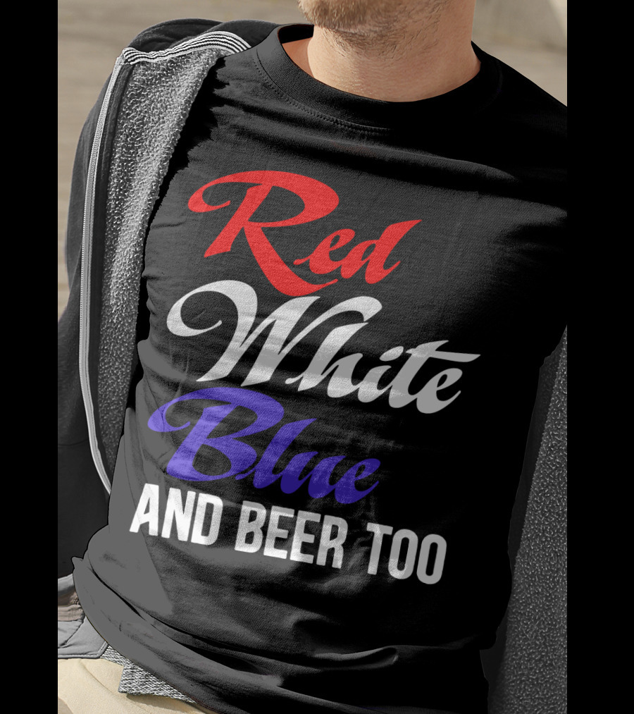 Red White Blue And Beer Too T-Shirt