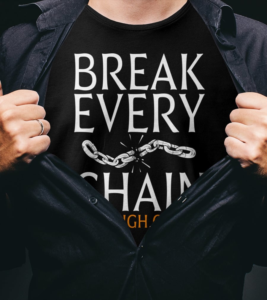 Break Every Chain Through Christ T-Shirt