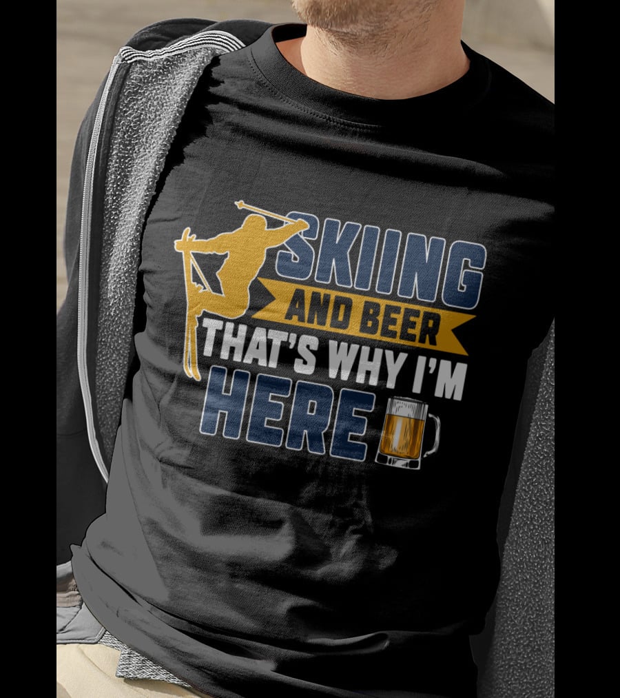 Skiing And Beer That's Why I'm Here Ski Lodge Mug Ski Jumper T-Shirt