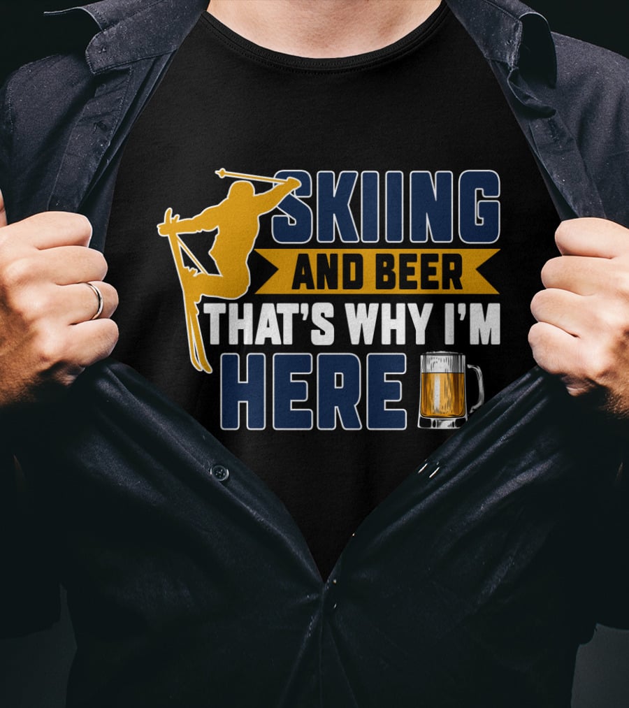 Skiing And Beer That's Why I'm Here Ski Lodge Mug Ski Jumper T-Shirt
