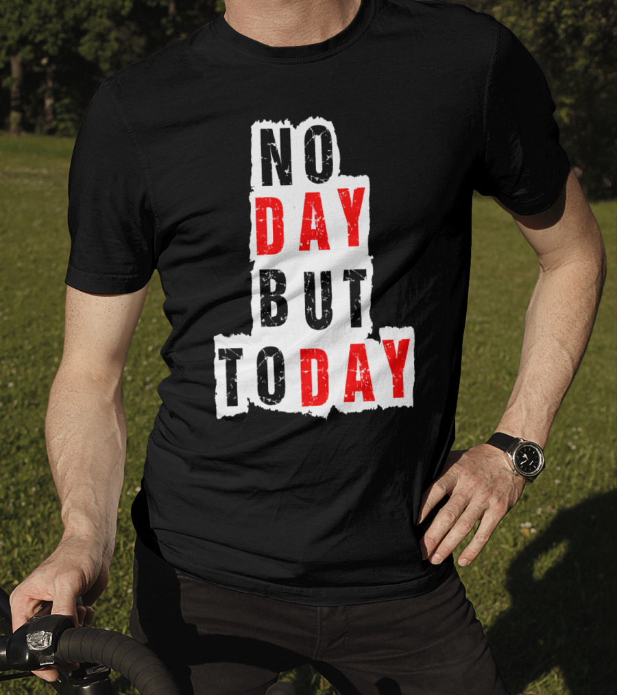 No Day But Today Rent Inspirational Theatre Concept T-Shirt