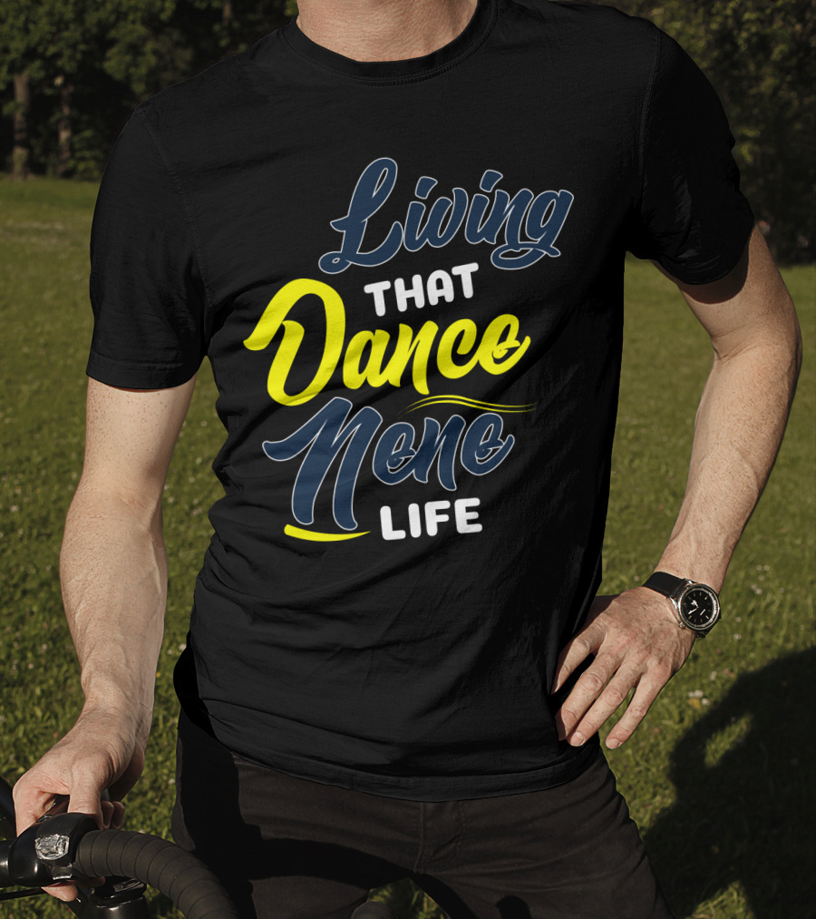 Living That Dance Nene Life T-Shirt