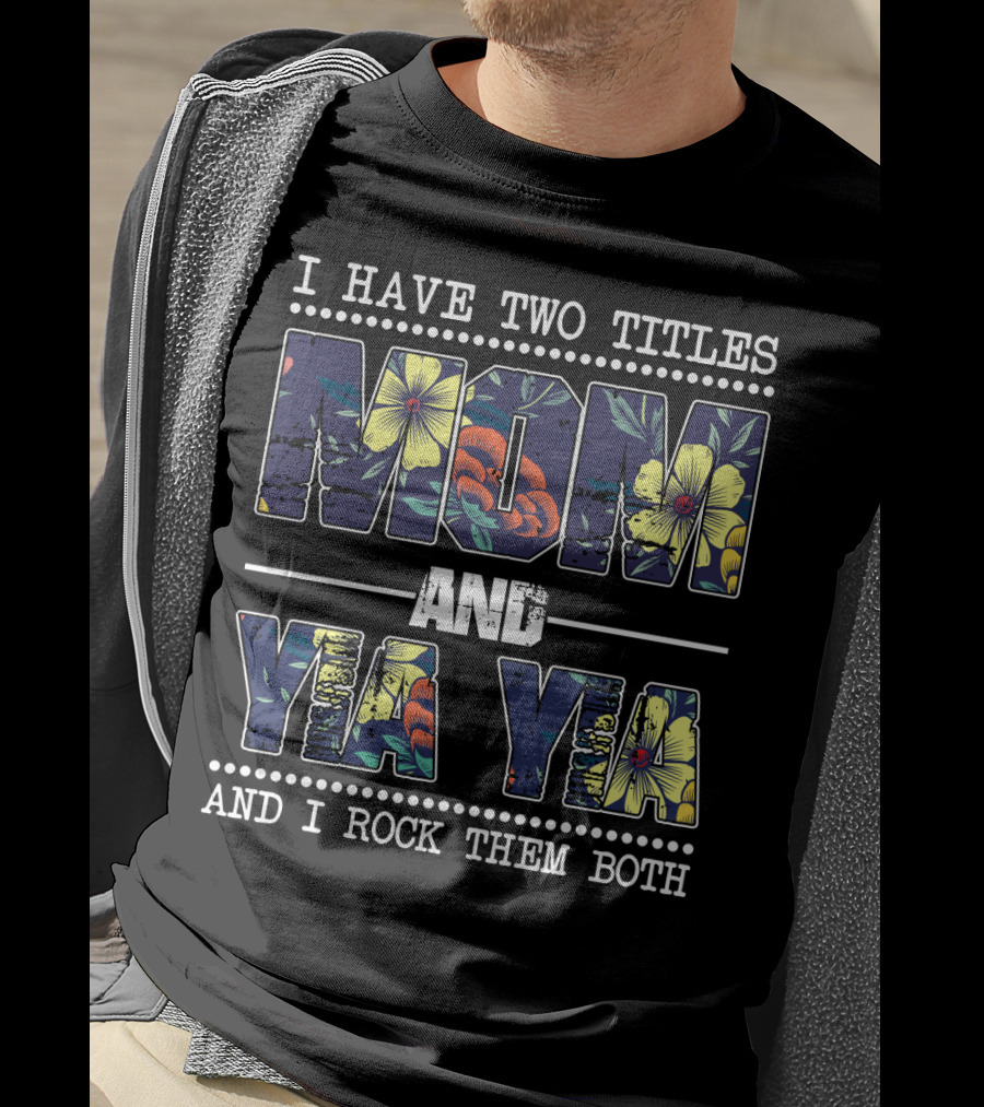 I Have Two Titles Mom And Yia Yia And I Rock Them Both T-Shirt