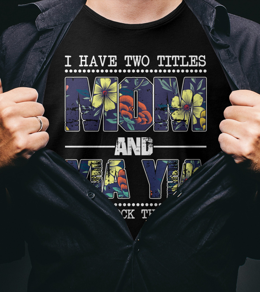 I Have Two Titles Mom And Yia Yia And I Rock Them Both T-Shirt