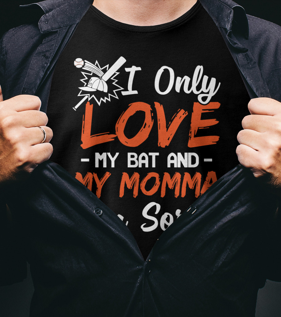 I Only Love My Bat And My Momma I'm Sorry Baseball T-Shirt