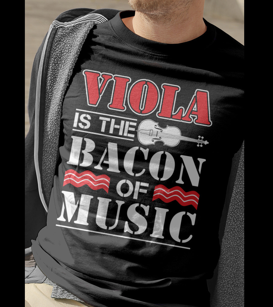 Viola Is The Bacon Of Music With Violin And Stripes T-Shirt