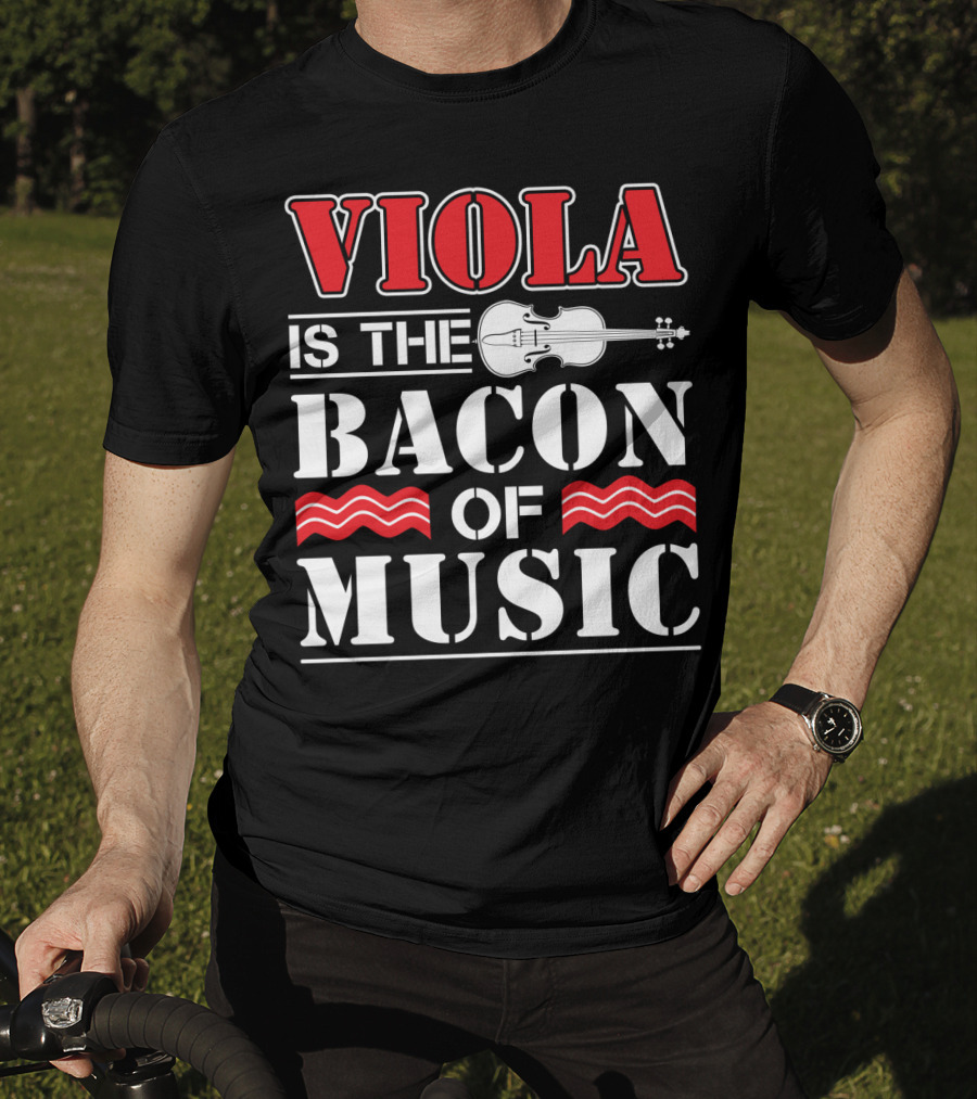 Viola Is The Bacon Of Music With Violin And Stripes T-Shirt